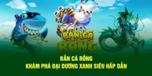 Cách Chơi Bắn Cá Rồng B52Club Hiệu Quả Với Mẹo Săn Thưởng Lớn