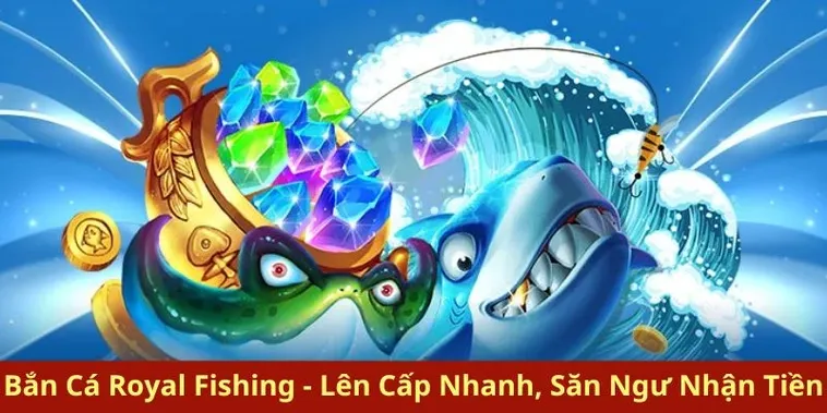 Cách Chơi Bắn Cá Royal Fishing Tại B52Club Hiệu Quả Cho Người Mới